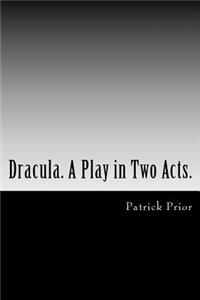 Dracula. A Play in Two Acts.