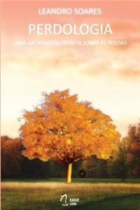 Perdologia - Uma Abordagem Espirita Sobre as Perdas