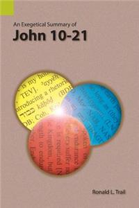 Exegetical Summary of John 10-21
