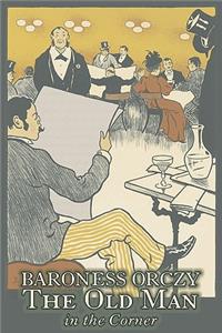 The Old Man in the Corner by Baroness Orczy Juvenile Fiction, Action & Adventure