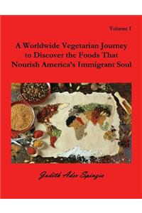 A Worldwide Vegetarian Journey to Discover the Foods That Nourish America's Immigrant Soul