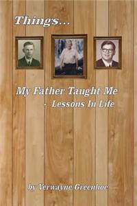 Things My Father Taught Me - Lessons in Life