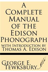 A Complete Manual of the Edison Phonograph with Introduction by Thomas A. Edison