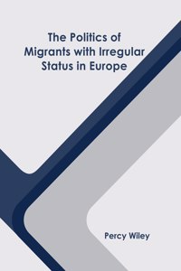 Politics of Migrants with Irregular Status in Europe