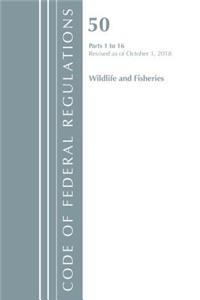 Code of Federal Regulations, Title 50 Wildlife and Fisheries 1-16, Revised as of October 1, 2018
