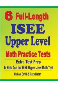 6 Full-Length ISEE Upper Level Math Practice Tests