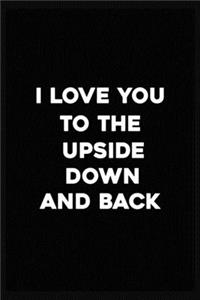 I Love You to the Upside Down and Back