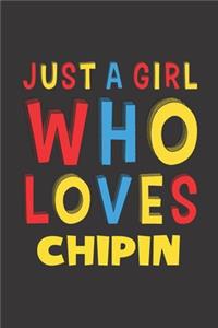 Just A Girl Who Loves Chipin