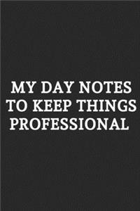 My Day Notes To Keep Things Professional