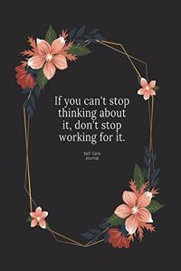If you can't stop thinking about it, don't stop working for it