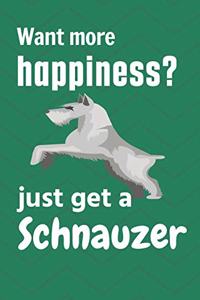 Want more happiness? just get a Schnauzer