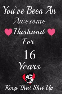 You've Been An Awesome Husband For 16 Years, Keep That Shit Up!