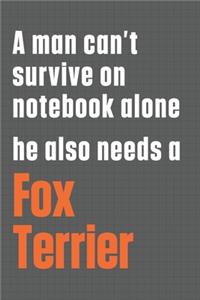 A man can't survive on notebook alone he also needs a Fox Terrier