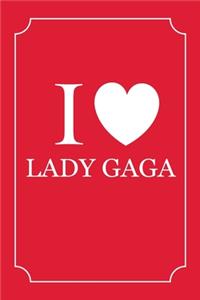 I Love Lady Gaga
