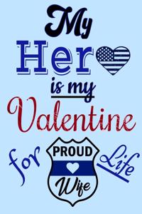My Hero is My Valentine For Life Proud Police Wife