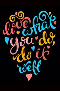 Love What You Do, Do It Well