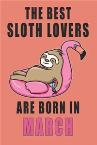 The best Sloth Lovers are born in March journal
