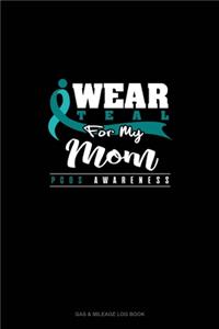 I Wear Teal For My Mom - PCOS Awareness