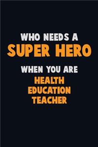 Who Need A SUPER HERO, When You Are Health Education Teacher