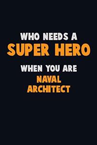 Who Need A SUPER HERO, When You Are Naval Architect