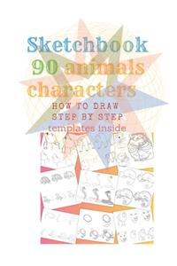 Sketchbook 90 Animals Charakters HOW TO DRAW STEP BY STAEP Template Inside