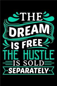 The Dream Is Free The Hustle Is Sold Separately
