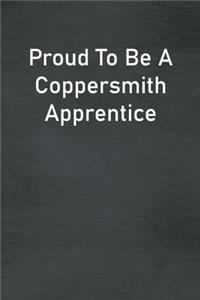 Proud To Be A Coppersmith Apprentice