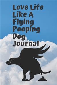 Love Life Like A Flying Pooping Dog