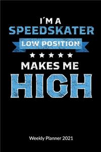 I´m a Speedskater. Low Position makes me High. Weekly Planner 2021
