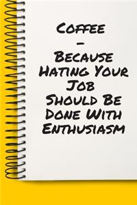Coffee - Because Hating Your Job Should Be Done With Enthusiasm A beautiful