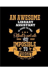 An Awesome Library Assistant Is Hard to Find Difficult to Part with and Impossible to Forget
