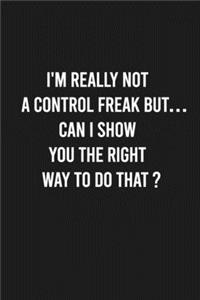 I'm really not a Control Freak But...Can I show you the right way to do that?