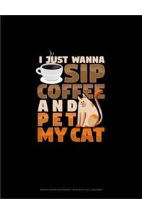 I Just Wanna Sip Coffee And Pet My Cat