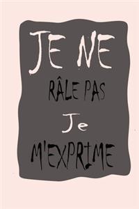 Je ne râle pas Je m'exprime