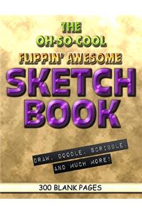 The Oh-So-Cool Flippin' Awesome Sketch Book