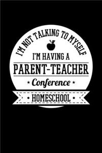 I'm Not Talking to Myself I'm Having a Parent-Teacher Conference Homeschool