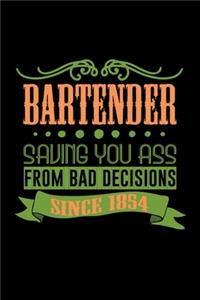 Bartender. Saving you ass from bad decisions. Since 1854
