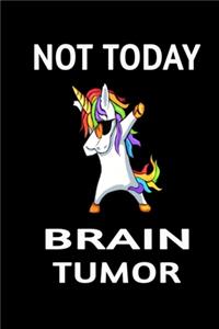 Not Today Brain Tumor