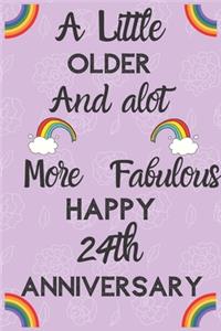 A Little Older and a lot more Fabulous Happy 24th Anniversary: Funny 24th A little older and a lot more fabulous happy anniversary Birthday Gift Journal / Notebook / Diary Quote (6 x 9 - 110 Blank Lined Pages)