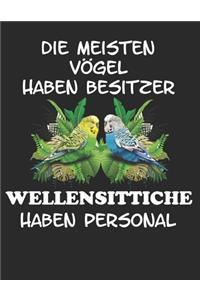 Die meisten Vögel haben Besitzer Wellensittiche haben Personal
