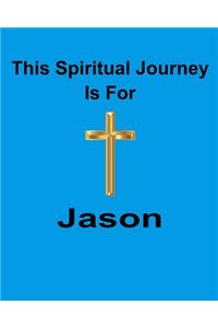 This Spiritual Journey Is For Jason