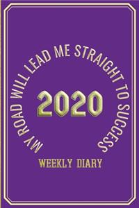 My Road Will Lead Me Straight To Success - Weekly Diary 2020