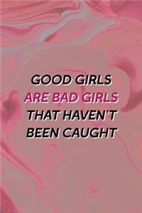Good Girls Are Bad Girls That Haven't Been Caught