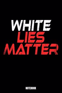 White Lies Matter Notebook