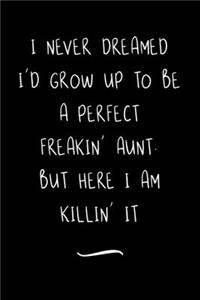 I Never Dreamed I'd Grow Up To Be A Perfect Freakin' Aunt