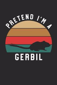 Gerbil Notebook - Pretend I'm A Gerbil Journal - Gerbil Gift for Animal Lovers - Gerbil Diary