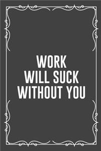 Work Will Suck Without You