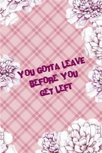 You Gotta Leave Before You Get Left