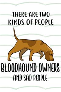 There Are Two Kinds Of People Bloodhound Owners And Sad People Notebook Journal