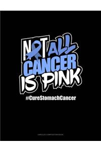 Not All Cancer Is Pink Cure Stomach Cancer